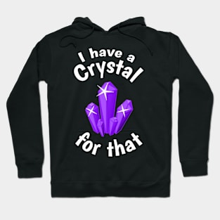 I Have a Crystal For That Funny Spiritual Witchcraft Humor Hoodie